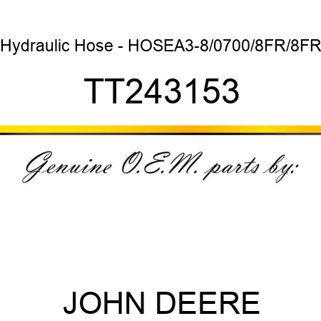 Hydraulic Hose - HOSE,A3-8/0700/8FR/8FR TT243153