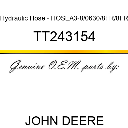 Hydraulic Hose - HOSE,A3-8/0630/8FR/8FR TT243154