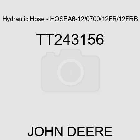 Hydraulic Hose - HOSE,A6-12/0700/12FR/12FRB TT243156