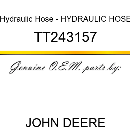 Hydraulic Hose - HYDRAULIC HOSE, TT243157