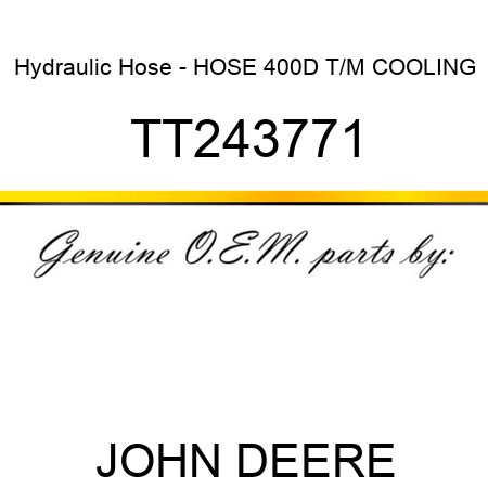 Hydraulic Hose - HOSE, 400D T/M COOLING TT243771