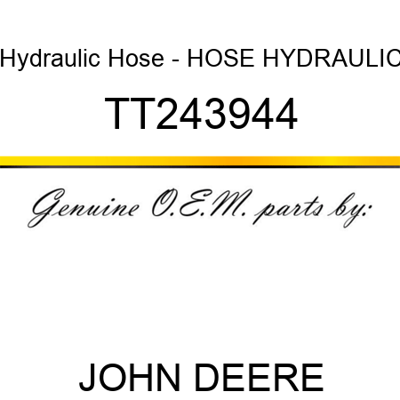 Hydraulic Hose - HOSE, HYDRAULIC TT243944