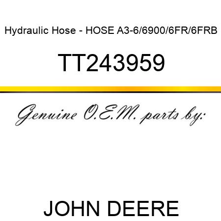 Hydraulic Hose - HOSE, A3-6/6900/6FR/6FRB TT243959