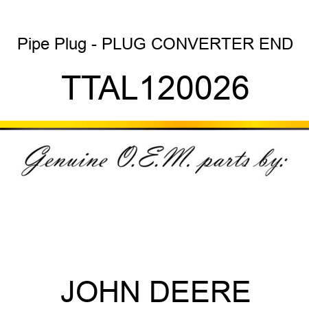 Pipe Plug - PLUG, CONVERTER END TTAL120026
