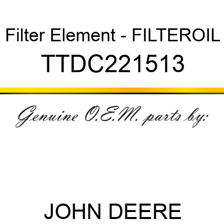 Filter Element - FILTER,OIL TTDC221513