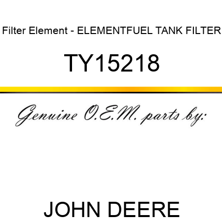 Filter Element - ELEMENT,FUEL TANK FILTER TY15218