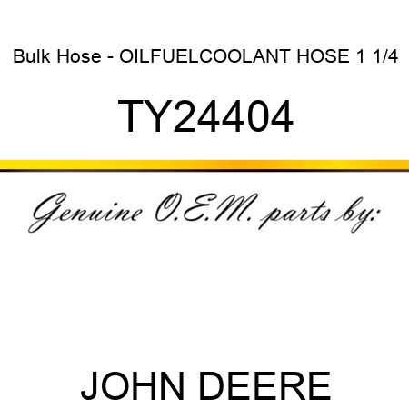 Bulk Hose - OIL,FUEL,COOLANT HOSE 1 1/4 TY24404