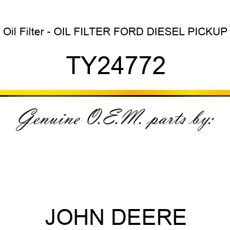 Oil Filter - OIL FILTER, FORD DIESEL PICKUP TY24772