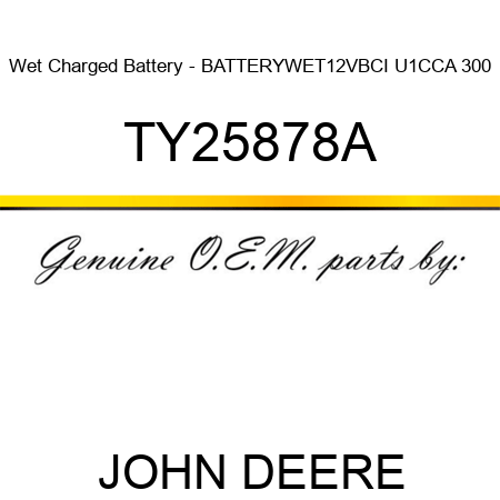 Wet Charged Battery - BATTERY,WET,12V,BCI U1,CCA 300 TY25878A
