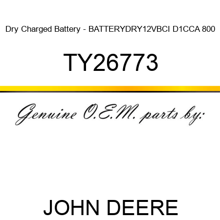 Dry Charged Battery - BATTERY,DRY,12V,BCI D1,CCA 800 TY26773