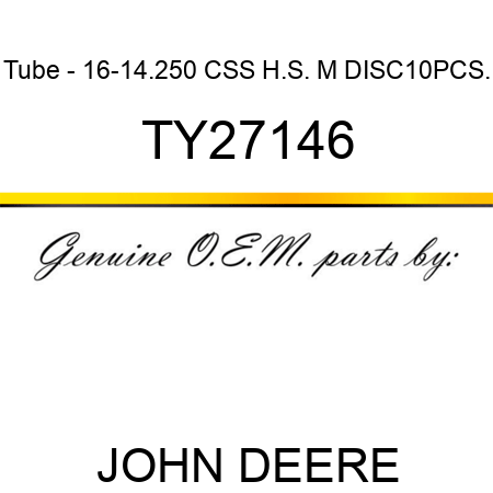 Tube - 16-14.250 CSS H.S. M DISC,10PCS. TY27146