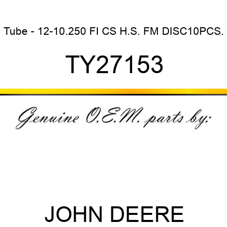 Tube - 12-10.250 FI CS H.S. FM DISC,10PCS. TY27153
