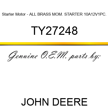 Starter Motor - ALL BRASS MOM. STARTER 10A12V,1PC. TY27248