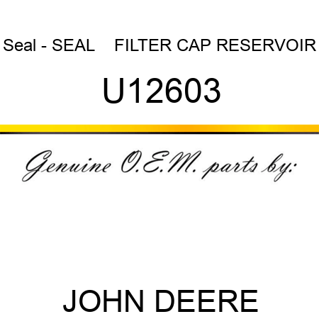 Seal - SEAL    ,FILTER CAP RESERVOIR U12603