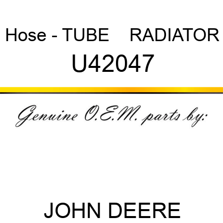 Hose - TUBE    ,RADIATOR U42047