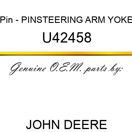 Pin - PIN,STEERING ARM YOKE U42458