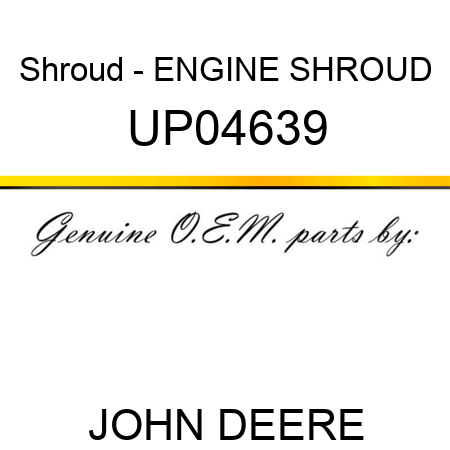 Shroud - ENGINE SHROUD UP04639