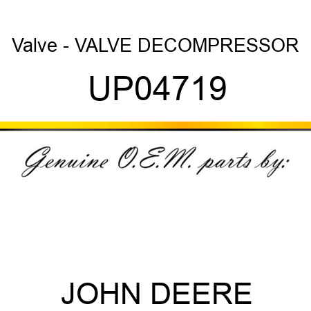Valve - VALVE, DECOMPRESSOR UP04719