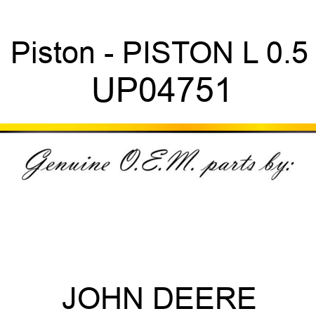 Piston - PISTON, L 0.5 UP04751