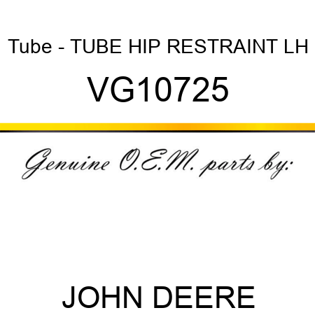 Tube - TUBE, HIP RESTRAINT LH VG10725