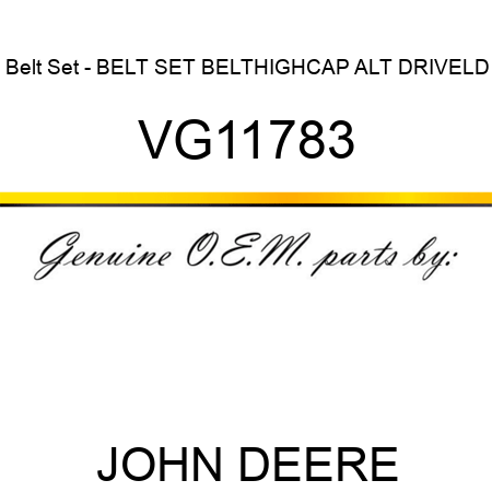 Belt Set - BELT SET, BELT,HIGHCAP ALT DRIVE,LD VG11783