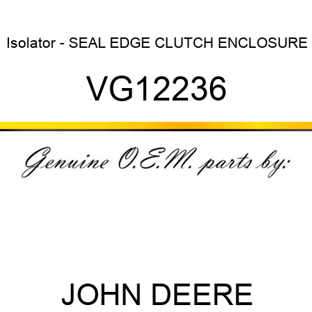 Isolator - SEAL, EDGE, CLUTCH ENCLOSURE VG12236