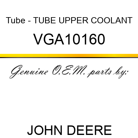Tube - TUBE, UPPER COOLANT VGA10160