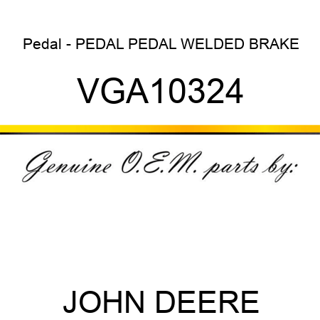 Pedal - PEDAL, PEDAL, WELDED BRAKE VGA10324