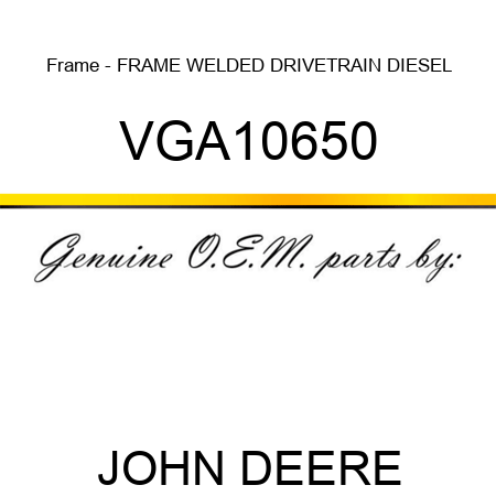 Frame - FRAME, WELDED DRIVETRAIN, DIESEL VGA10650