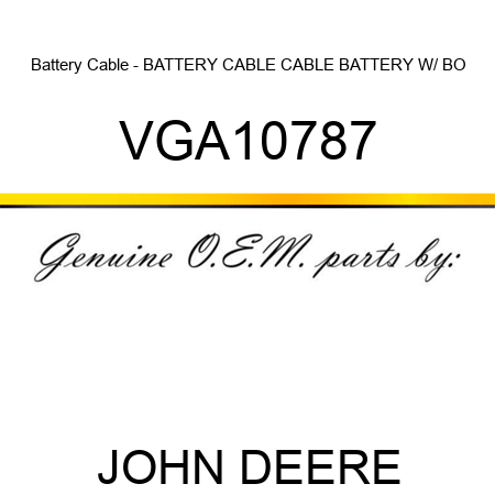 Battery Cable - BATTERY CABLE, CABLE, BATTERY W/ BO VGA10787
