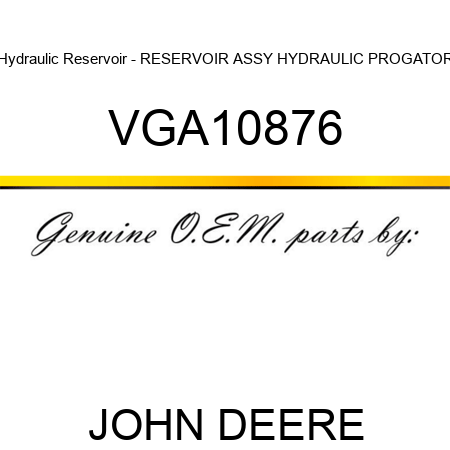 Hydraulic Reservoir - RESERVOIR ASSY, HYDRAULIC PROGATOR VGA10876