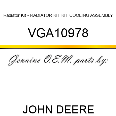 Radiator Kit - RADIATOR KIT, KIT, COOLING ASSEMBLY VGA10978