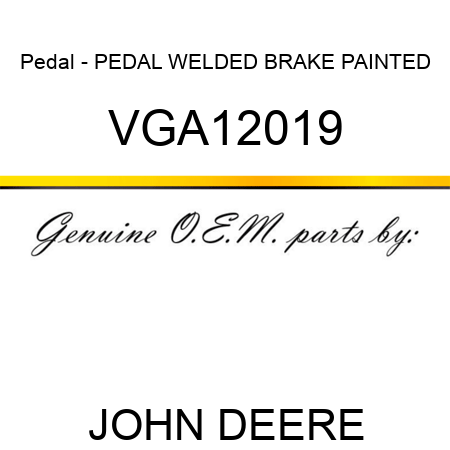 Pedal - PEDAL, WELDED BRAKE, PAINTED VGA12019