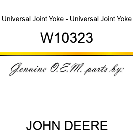 Universal Joint Yoke - Universal Joint Yoke W10323