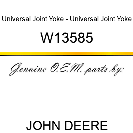 Universal Joint Yoke - Universal Joint Yoke W13585