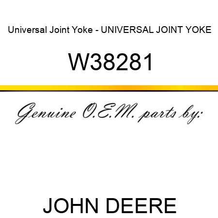 Universal Joint Yoke - UNIVERSAL JOINT YOKE W38281