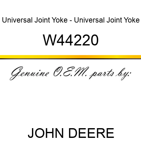 Universal Joint Yoke - Universal Joint Yoke W44220