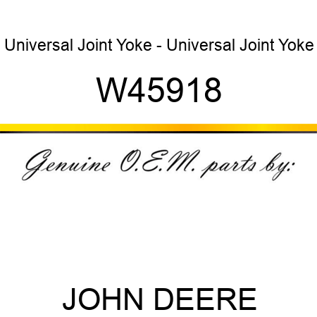 Universal Joint Yoke - Universal Joint Yoke W45918