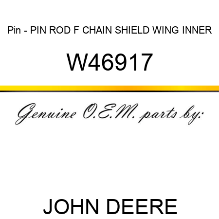 Pin - PIN, ROD, F CHAIN SHIELD WING INNER W46917