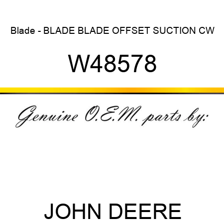 Blade - BLADE, BLADE, OFFSET SUCTION, CW W48578