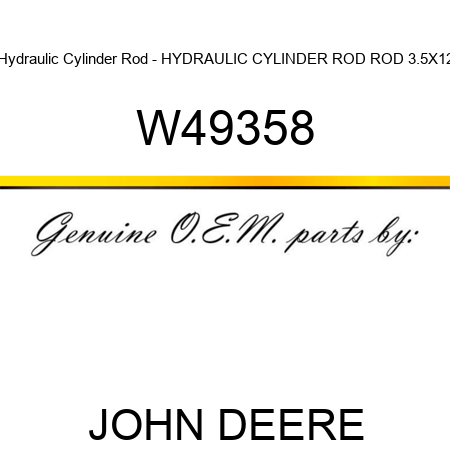 Hydraulic Cylinder Rod - HYDRAULIC CYLINDER ROD, ROD, 3.5X12 W49358