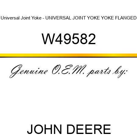 Universal Joint Yoke - UNIVERSAL JOINT YOKE, YOKE, FLANGED W49582