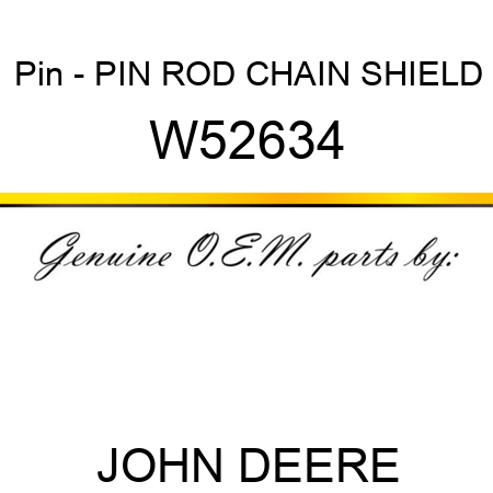 Pin - PIN, ROD, CHAIN SHIELD W52634