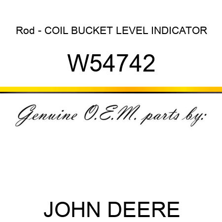 Rod - COIL, BUCKET LEVEL INDICATOR W54742