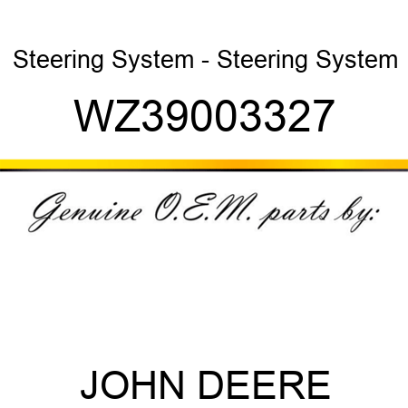 Steering System - Steering System WZ39003327