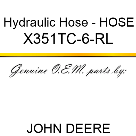 Hydraulic Hose - HOSE X351TC-6-RL