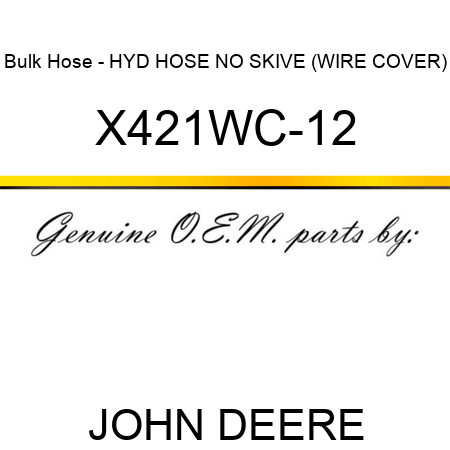 Bulk Hose - HYD HOSE, NO SKIVE (WIRE COVER) X421WC-12