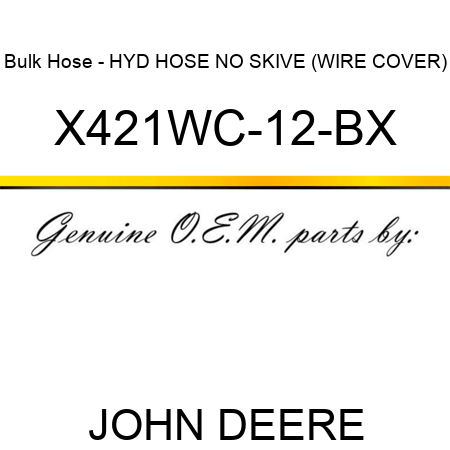 Bulk Hose - HYD HOSE, NO SKIVE (WIRE COVER) X421WC-12-BX
