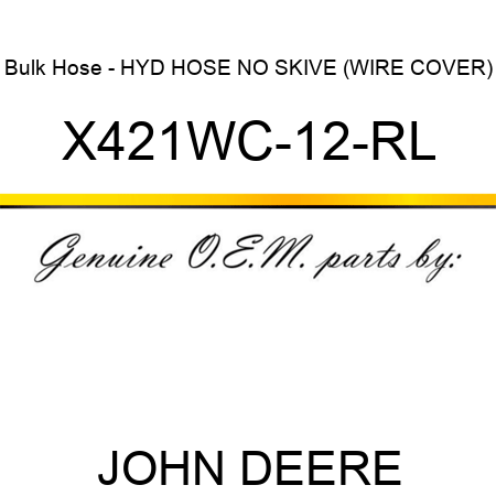 Bulk Hose - HYD HOSE, NO SKIVE (WIRE COVER) X421WC-12-RL