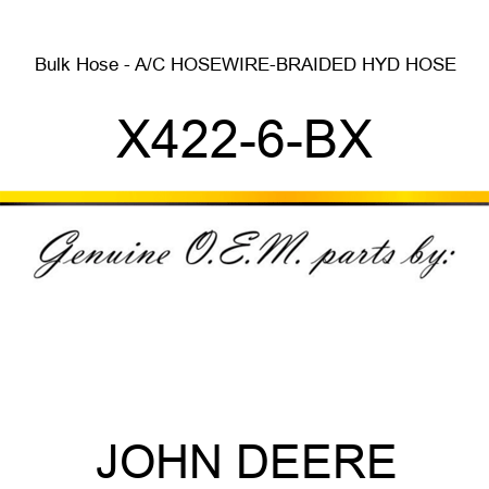 Bulk Hose - A/C HOSE,WIRE-BRAIDED HYD HOSE X422-6-BX